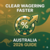 How to Clear Wagering Requirements Faster in Australia (2026 Guide)